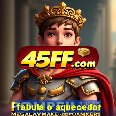 fabula o aquecedor